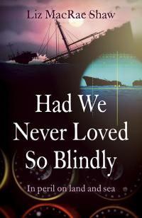 Had We Never Loved So Blindly by Liz MacRae Shaw