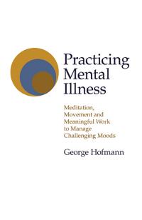 Practicing Mental Illness by George Hofmann