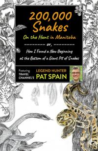 200,000 Snakes:  On the Hunt in Manitoba by Pat Spain