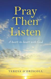 Pray Then Listen by Teresa O'Driscoll