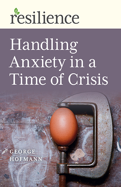 Resilience:  Handling Anxiety in a Time of Crisis