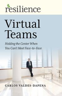 Resilience: Virtual Teams by Carlos Valdes-Dapena