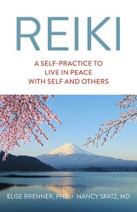 Reiki: A Self-Practice To Live in Peace with Self and Others by Nancy Spatz, MD, Elise Brenner