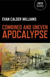 Combined and Uneven Apocalypse by Evan Calder Williams