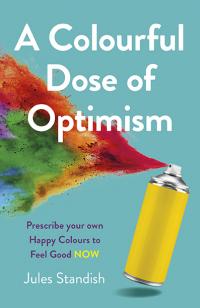 Colourful Dose of Optimism, A by Jules Standish