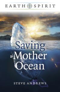 Earth Spirit: Saving Mother Ocean by Steve Andrews