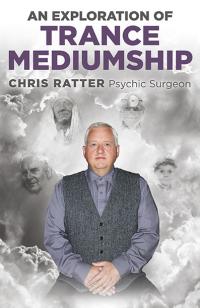 Exploration of Trance Mediumship, An by Chris Ratter Psychic Surgeon