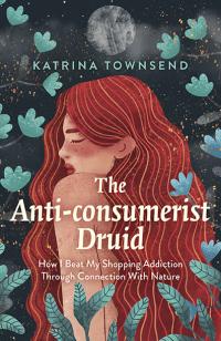 Anti-consumerist Druid, The by Katrina Townsend