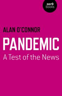 Pandemic: A Test of the News by Alan  O'Connor