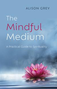 Mindful Medium, The by Alison Grey