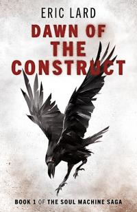Dawn of the Construct by Eric N. Lard