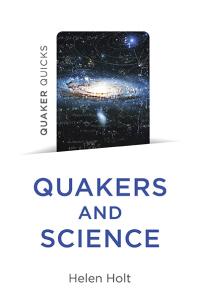 Quaker Quicks - Quakers and Science by Helen Holt