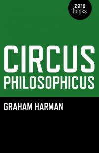 Circus Philosophicus by Graham Harman