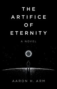 Artifice of Eternity, The by Aaron H Arm
