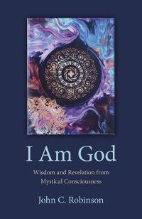 I Am God by John C. Robinson