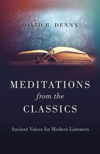 Meditations from the Classics by David R. Denny