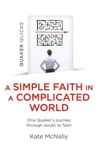 Quaker Quicks - A Simple Faith in a Complicated World by Kate McNally