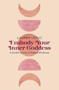 Embody Your Inner Goddess by Lauren Leduc