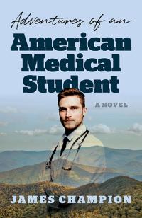 Adventures of an American Medical Student by James Champion