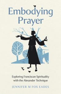 Embodying Prayer by Jennifer M FOX EADES