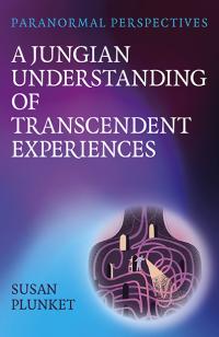 Paranormal Perspectives: A Jungian Understanding of Transcendent Experiences by Susan Plunket