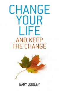 Change Your Life, and Keep the Change by Gary Dooley