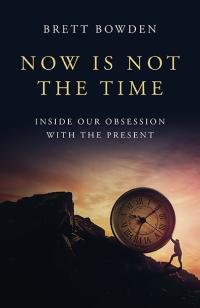 Now Is Not the Time by Brett Bowden